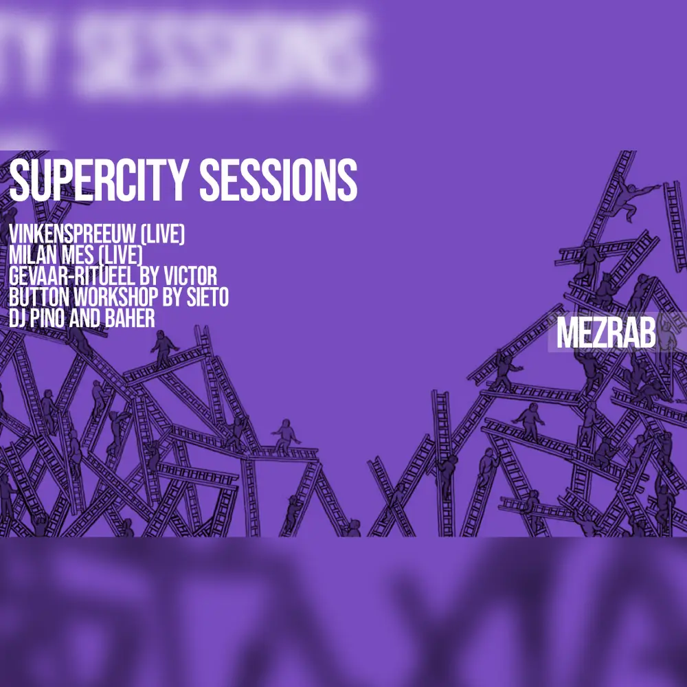 Supercity Sessions ★ Live Supercity + Vinkenspreeuw + Milan Mes + Victor & Sieto + dj Baher and Pino